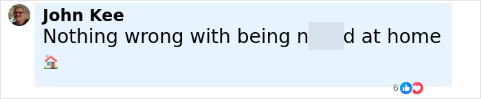 Comment by John Kee expressing a casual view on being nude at home with an emoji of a house.