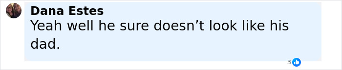 Comment by Dana Estes stating he doesn’t look like his dad, in a social media post. Comment by Dana Estes stating he doesn’t look like his dad, in a social media post.