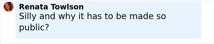 Comment by Renata Towlson questioning why something has to be made public, displayed in black text on a light blue background.