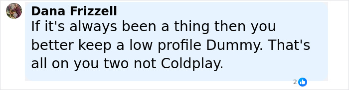 Comment by Dana Frizzell reacting to Chris Martin cheating scandal controversy, advising to keep a low profile.