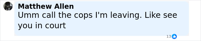 Facebook comment by Matthew Allen stating he will call the cops and see them in court after $1,600 caf&eacute; table break.