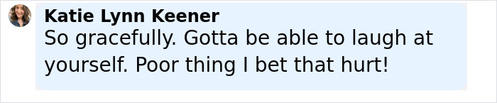 Comment by Katie Lynn Keener saying she hopes Anne Hathaway can laugh at herself after her heel broke and she fell down stairs.