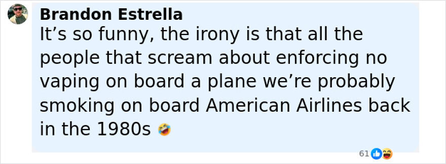 Comment by Brandon Estrella discussing irony of no vaping enforcement on planes compared to smoking on American Airlines in the 1980s. Comment by Brandon Estrella discussing irony of no vaping enforcement on planes compared to smoking on American Airlines in the 1980s.