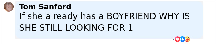 Comment by Tom Sanford questioning why she is still looking for a boyfriend despite already having one.