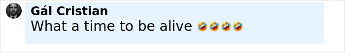 Screenshot of a social media comment by G&aacute;l Cristian saying "What a time to be alive" with laughing emojis.