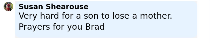 Comment expressing sympathy for Brad Pitt’s loss of his mother, offering prayers and support to him. Comment expressing sympathy for Brad Pitt’s loss of his mother, offering prayers and support to him.