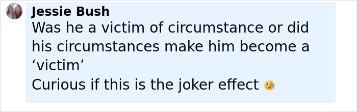 Comment from Jessie Bush questioning if the man is a victim or influenced by a Batman villain like the Joker effect.
