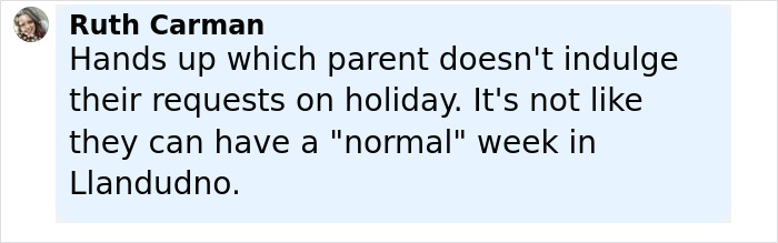 Comment by Ruth Carman about parents indulging children’s requests on holiday, mentioning the location Llandudno. Comment by Ruth Carman about parents indulging children’s requests on holiday, mentioning the location Llandudno.
