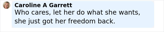 Comment by Caroline A Garrett expressing support for Britney Spears after regaining her freedom amid mental help concerns.