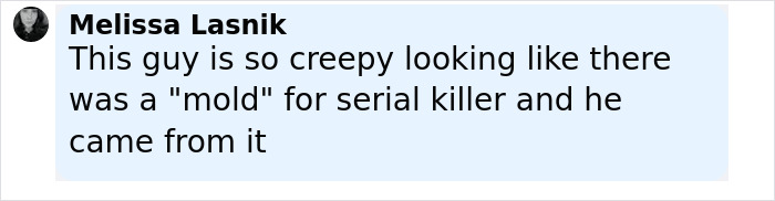 Comment text from Melissa Lasnik describing someone as creepy and likening them to a serial killer mold origin. Comment text from Melissa Lasnik describing someone as creepy and likening them to a serial killer mold origin.