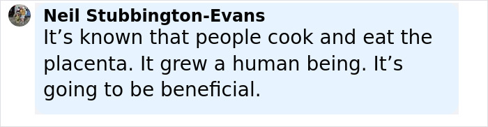 Comment by Neil Stubbington-Evans discussing cooking and eating the placenta, related to Calvin Harris placenta encapsulation process. - 21