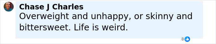 Comment from Chase J Charles reading overweight and unhappy or skinny and bittersweet, reflecting on life being weird.