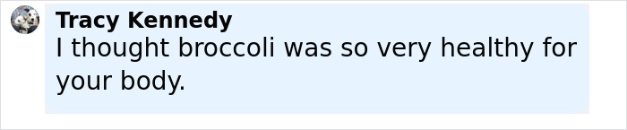 Comment from Tracy Kennedy expressing surprise about broccoli&rsquo;s health, related to toxic broccoli sandwich investigation.