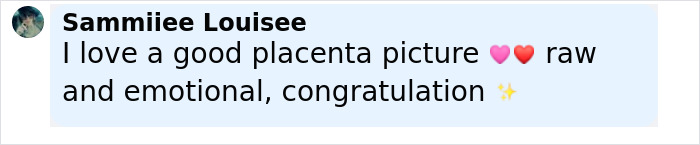 Comment by Sammiiee Louisee expressing love for a raw and emotional placenta picture congratulating the news. - 25