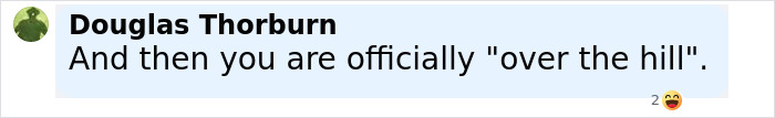 A social media comment by Douglas Thorburn mentioning the phrase over the hill related to aging rapidly. A social media comment by Douglas Thorburn mentioning the phrase over the hill related to aging rapidly.