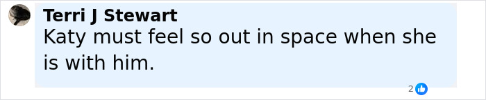 Comment from Terri J Stewart saying Katy must feel out in space when she is with him, referencing Orlando Bloom trolling dating rumors.