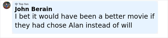 Comment by John Berain, top fan, expressing opinion about Will Smith's co-actor and movie casting choices.