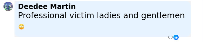 Comment on social media by Deedee Martin saying professional victim ladies and gentlemen with a rolling eyes emoji. Comment on social media by Deedee Martin saying professional victim ladies and gentlemen with a rolling eyes emoji.