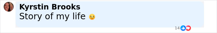 Screenshot of a social media comment by Krystin Brooks saying Story of my life with a sad emoji. Screenshot of a social media comment by Krystin Brooks saying Story of my life with a sad emoji.