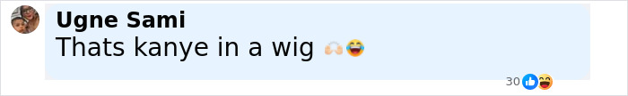 Comment on social media saying Thats kanye in a wig with laughing emojis reacting to the post.