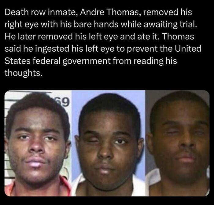 Mugshots of Andre Thomas who removed and ate his eyes to prevent the federal government from reading his thoughts, creepy fact.