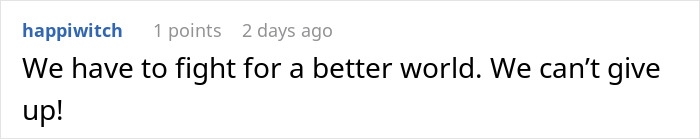 Comment saying we have to fight for a better world and not give up, discussed in an online forum thread.