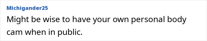 Comment suggesting having a personal body cam in public, related to unhinged Karen accusing man of harassment after being filmed.