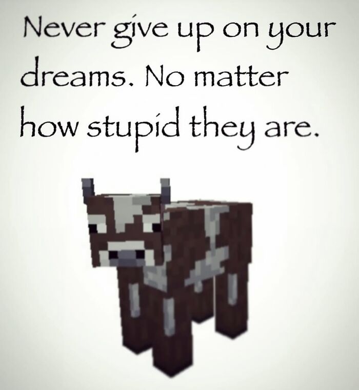 Motivational text with pixelated Minecraft-style cow, part of daily cursed images from a popular IG page disturbing fans.