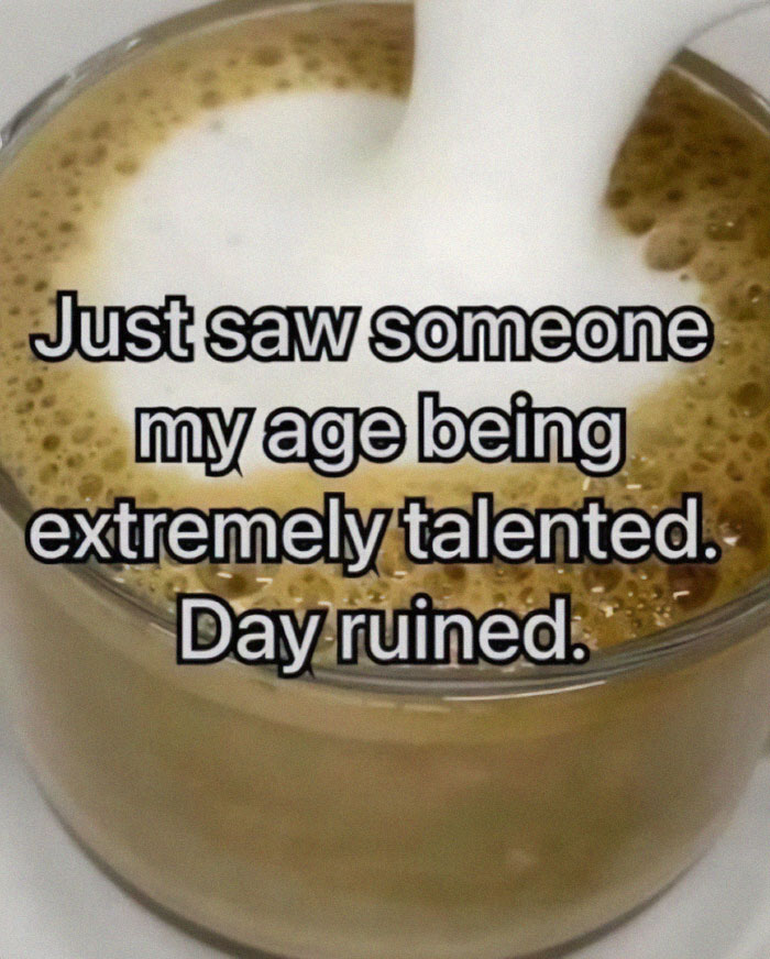 Coffee cup with foam and meme text about seeing someone talented, fitting the theme of memes for broken sense of humor.