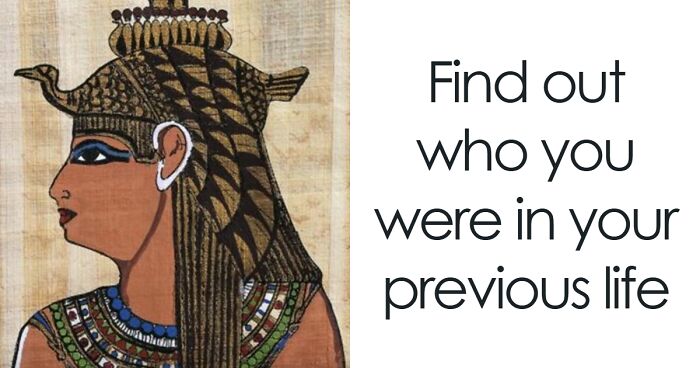 “Who Were You In Your Past Life?” Answer 27 Questions And We’ll Reveal It