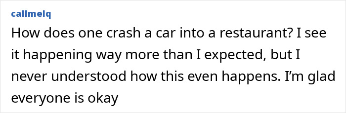 Comment discussing confusion over SUV crashing into couple inside a restaurant, relieved everyone is okay.