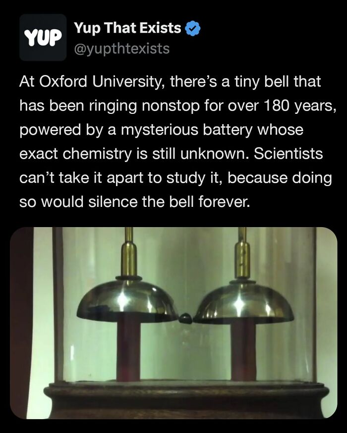 Tiny bell ringing nonstop for over 180 years at Oxford University powered by a mysterious battery, a weird real fact.
