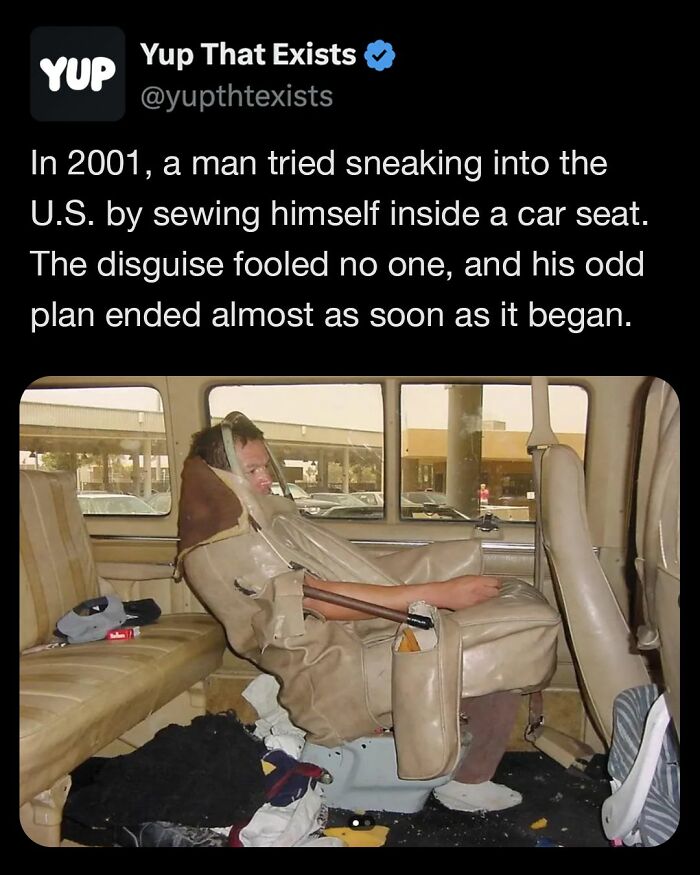 Man caught sneaking into the U.S. by sewing himself inside a car seat in a bizarre real-life weird thing story.