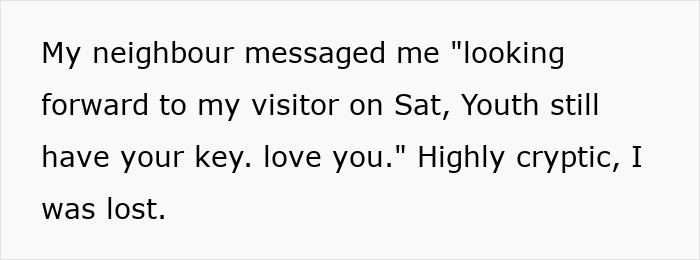 Text message about a neighbour’s visitor and key, expressing confusion over the cryptic message received. Text message about a neighbour’s visitor and key, expressing confusion over the cryptic message received.