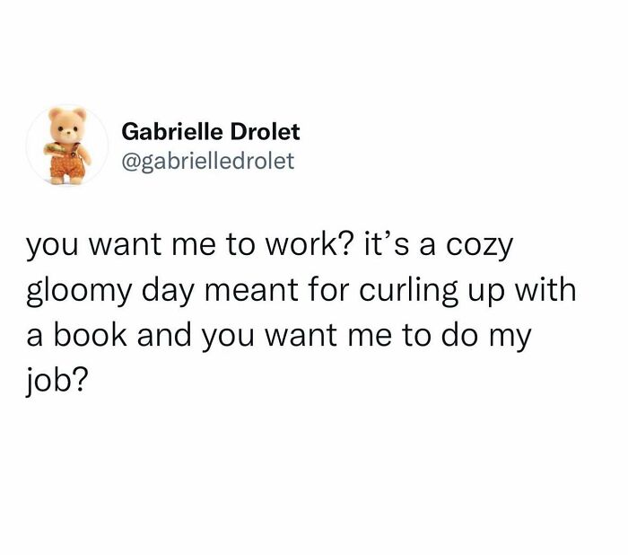 Tweet humorously refusing to work on a cozy gloomy day, showcasing people hilariously speaking their truth to win the internet.