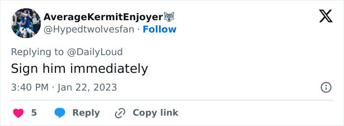 Tweet from user AverageKermitEnjoyer responding to DailyLoud with Sign him immediately, timestamped Jan 22, 2023. Tweet from user AverageKermitEnjoyer responding to DailyLoud with Sign him immediately, timestamped Jan 22, 2023.