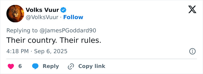 Tweet from user Volks Vuur replying to James P Goddard about rules in their country on September 6, 2025. Tweet from user Volks Vuur replying to James P Goddard about rules in their country on September 6, 2025.