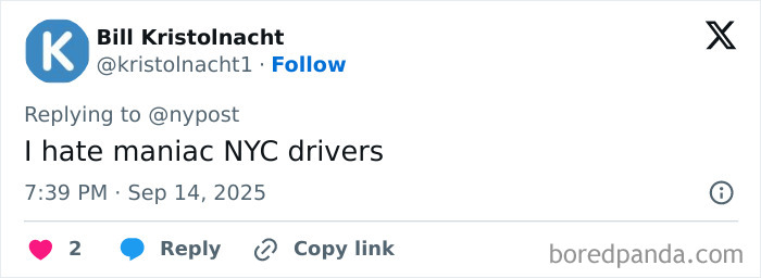 Tweet by Bill Kristolnacht expressing hate for maniac NYC drivers, posted at 7:39 PM on September 14, 2025. Tweet by Bill Kristolnacht expressing hate for maniac NYC drivers, posted at 7:39 PM on September 14, 2025.