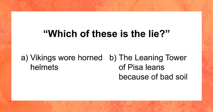 “Think You Know What’s Real?”: 26 Truth-Or-Lie Questions That Prove Otherwise