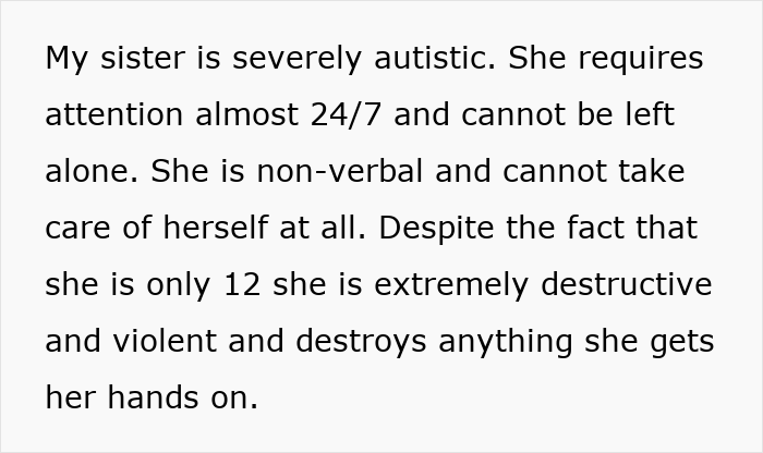 Text describing a teen feeling trapped babysitting their severely autistic, non-verbal sister who requires constant care and is very destructive. Text describing a teen feeling trapped babysitting their severely autistic, non-verbal sister who requires constant care and is very destructive.