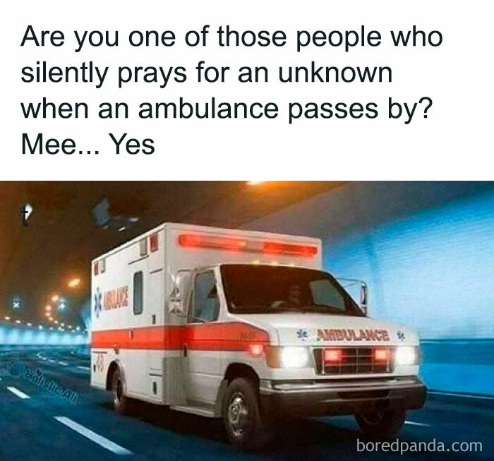 Person relates silently praying for unknowns as ambulance passes by, capturing EMT and paramedic meme humor.