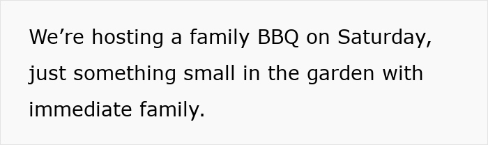 Text on a white background reads: We're hosting a family BBQ on Saturday, just something small in the garden with immediate family. Text on a white background reads: We're hosting a family BBQ on Saturday, just something small in the garden with immediate family.