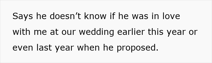 Text on a white background reads: Says he doesn&rsquo;t know if he was in love with me at our wedding earlier this year or even last year when he proposed.