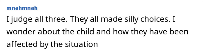 Comment expressing judgment on a toxic man romantically involved with two women, concerned about the child&rsquo;s impact.