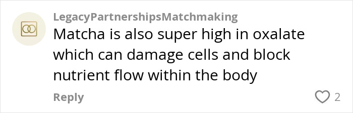 Comment warning that matcha is high in oxalate, which can damage cells and block nutrient flow in the body.