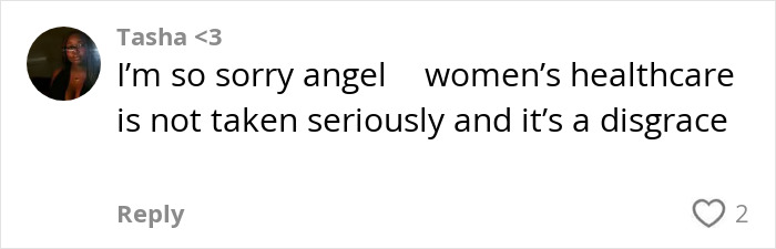 Comment expressing sympathy and frustration about women's healthcare not being taken seriously, highlighting healthcare concerns.