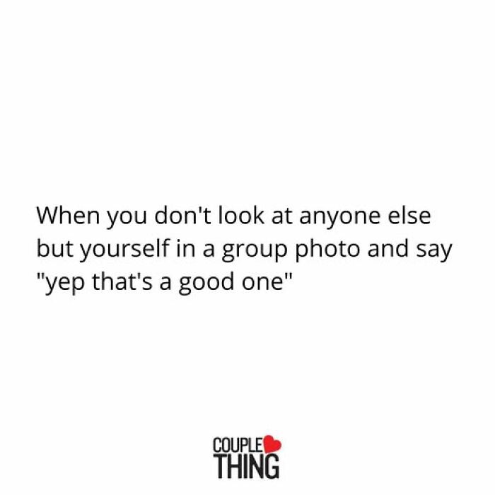 Funny and relatable Couple Thing post about focusing on yourself in group photos and feeling confident with the picture.