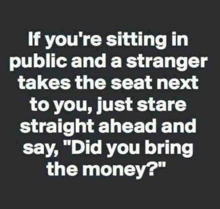 Black background with white text meme advising true crime fans to stare silently and ask "Did you bring the money?" when a stranger sits next to them.