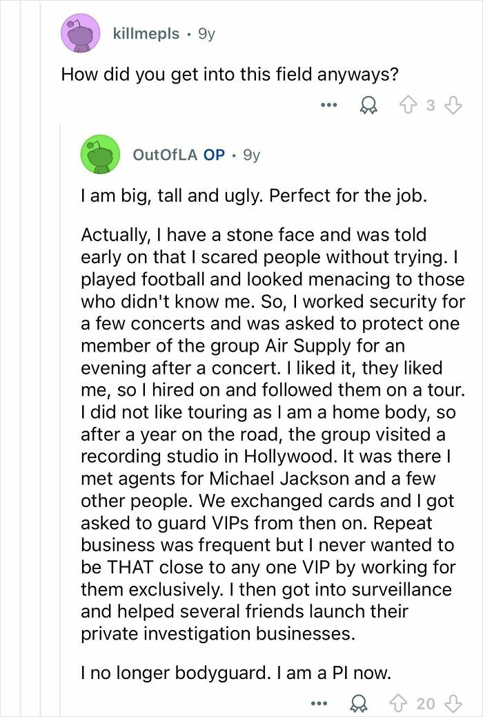 Reddit conversation where a celebrity bodyguard shares how they got into the thankless job of celebrity protection.