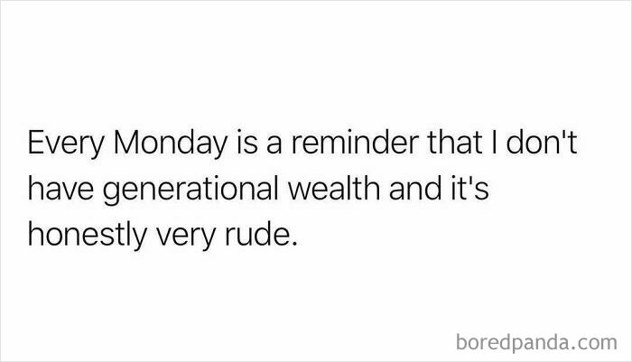 Relatable funny meme text about Monday reminding of lacking generational wealth in a humorous and honest tone.